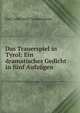 Das Trauerspiel in Tyrol: Ein dramatisches Gedicht in funf Aufzugen, Immermann Karl Leberecht 