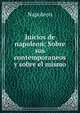 Juicios de napoleon: Sobre sus contemporaneos y sobre el mismo., Napoleon 