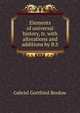 Elements of universal history, tr. with alterations and additions by B.S, Gabriel Gottfried Bredow 
