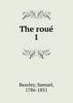 The roue. 1, Beazley, Samuel, 1786-1851 
