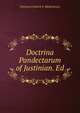 Doctrina Pandectarum of Justinian. Ed, Christian Friedrich S . M?hlenbruch 