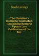 The Christian's Instructor Instructed: Containing Remarks Upon a Late Publication of the Rev ., Noah Levings 