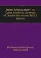 Dame Rebecca Berry, or, Court scenes in the reign of Charles the second by E.I. Spence., Elizabeth Isabella Spence, Rebecca Berry 