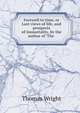 Farewell to time, or Last views of life, and prospects of immortality, by the author of 'The ., Thomas Wright 