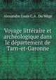 Voyage litteraire et archeologique dans le departement de Tarn-et-Garonne, Alexandre Louis C. A. du Mege 