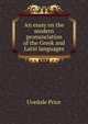 An essay on the modern pronunciation of the Greek and Latin languages, Uvedale Price 