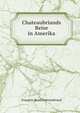 Chateaubriands Reise in Amerika, Francois-Rene Chateaubriand 