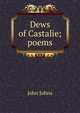 Dews of Castalie; poems, John Johns 