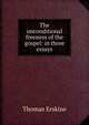 The unconditional freeness of the gospel: in three essays, Erskine Thomas 