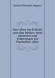 Das Leben des Erdballs und aller Welten: Neue umsichten und Folgerungen aus Thatsachen: allen ., Samuel Christoph Wagener 