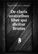 De claris oratoribus liber qui dicitur Brutus, Marcus Tullius Cicero 