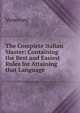 The Complete Italian Master: Containing the Best and Easiest Rules for Attaining that Language ., Veneroni 