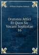 Oratores Attici Et Quos Sic Vocant Sophistae. 16, Dobson William Stephen 