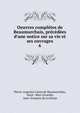 Oeuvres compl?tes de Beaumarchais, pr?c?d?es d'une notice sur sa vie et ses ouvrages, Pierre-Augustin Caron de Beaumarchais, Saint -Marc Girardin, Jean -Fran?ois de La Harpe 