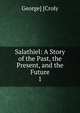 Salathiel: A Story of the Past, the Present, and the Future. 1, George] [Croly 