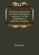 Prisciani grammatici De laude imperatoris Anastasii ; et De ponderibus et mensuris carmina, Priscian 