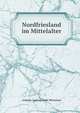 Nordfriesland im Mittelalter., Andreas Ludwig Jakob Michelsen 