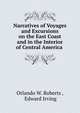 Narratives of Voyages and Excursions on the East Coast and in the Interior of Central America ., Orlando W. Roberts , Edward Irving 