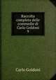 Raccolta completa delle commedie di Carlo Goldoni. 9, Carlo Goldoni 
