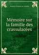 Memoire sur la famille des crassulacees, Augustin Pyramus de Candolle 