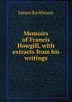 Memoirs of Francis Howgill, with extracts from his writings, James Backhouse 