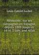 M?moires . sur ses campagnes en Espagne, depuis 1808 jusqu'en 1814. 2 tom. and Atlas, Louis Gabriel Suchet 