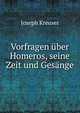 Vorfragen uber Homeros, seine Zeit und Gesange, Joseph Kreuser 