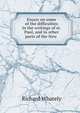 Essays on some of the difficulties in the writings of st. Paul, and in other parts of the New ., Richard Whately 