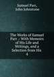 The Works of Samuel Parr .: With Memoirs of His Life and Writings, and a Selection from His .. 4, Samuel Parr, John Johnstone 