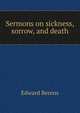 Sermons on sickness, sorrow, and death, Edward Berens 