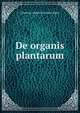 De organis plantarum, Johannes August Christian Roper 