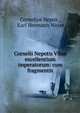 Cornelii Nepotis Vitae excellentium imperatorum: cum fragmentis, Cornelius Nepos , Karl Hermann Weise 
