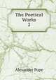 The Poetical Works. 2, Pope Alexander 