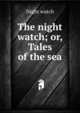 The night watch; or, Tales of the sea, Night watch 