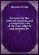 Sermons for the different Sundays, and principal festivals of the year, selected and arranged by .. 2, Thomas White 