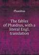 The fables of Ph?drus, with a literal Engl. translation, Phaedrus 