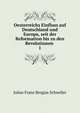 Oesterreichs Einfluss auf Deutschland und Europa, seit der Reformation bis zu den Revolutionen .. 1, Julius Franz Bergias Schneller 