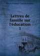 Lettres de famille sur l'?ducation, Guizot (Elisabeth Charlotte Pauline) 