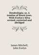 Dendrologia; or, A treatise of forest trees. With Evelyn's Silva revised, corrected and abridged, James Mitchell, John Evelyn 