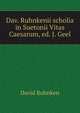 Dav. Ruhnkenii scholia in Suetonii Vitas Caesarum, ed. J. Geel, David Ruhnken 