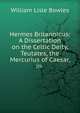 Hermes Britannicus: A Dissertation on the Celtic Deity, Teutates, the Mercurius of Caesar, in ., William Lisle Bowles 