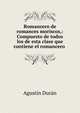 Romancero de romances moriscos,: Compuesto de todos los de esta clase que contiene el romancero ., Agustin Duran 