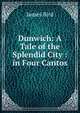 Dunwich: A Tale of the Splendid City : in Four Cantos, James Bird 