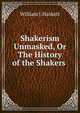 Shakerism Unmasked, Or The History of the Shakers ., William J. Haskett 