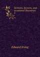 Sermons, lectures, and occasional discourses. 3, Irving Edward 