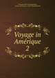 Voyage in Amrique. 2, Fran?ois-Ren? Chateaubriand, vicomte de Fran?ois-Ren? Chateaubriand 