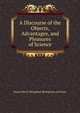 A Discourse of the Objects, Advantages, and Pleasures of Science, Brougham and Vaux, Henry Brougham Baron 
