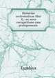 Historiae ecclesiasticae libri X.: ex nova recognitione cum prolegomenis ., Eusebius 