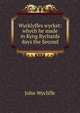 Wycklyffes wycket: whych he made in Kyng Rychards days the Second, Wycliffe John 