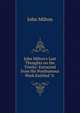 John Milton's Last Thoughts on the Trinity: Extracted from His Posthumous Work Entitled "A ., Milton John 